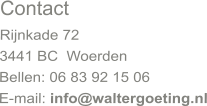 Contact Rijnkade 72 3441 BC  Woerden Bellen: 06 83 92 15 06 E-mail: info@waltergoeting.nl