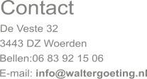 Contact De Veste 32 3443 DZ Woerden Bellen:06 83 92 15 06 E-mail: info@waltergoeting.nl