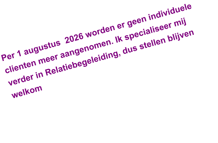 Per 1 augustus  2026 worden er geen individuele clienten meer aangenomen. Ik specialiseer mij verder in Relatiebegeleiding, dus stellen blijven welkom